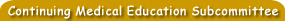 Continue Medical Education Subcommittee